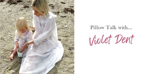 Pillow Talk with... Violet Dent